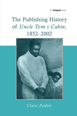 The Publishing History of Uncle Tom's Cabin, 18... 0754655148 Book Cover