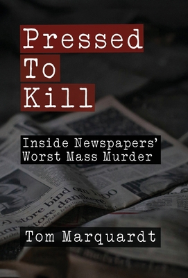Pressed to Kill: Inside Newspapers' Worst Mass ... 1627205756 Book Cover