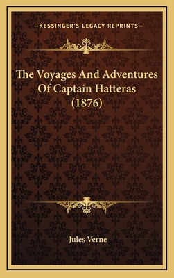 The Voyages And Adventures Of Captain Hatteras ... 1165740427 Book Cover