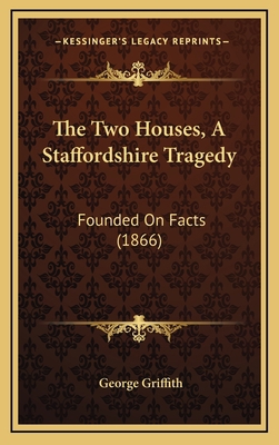 The Two Houses, A Staffordshire Tragedy: Founde... 1169077714 Book Cover