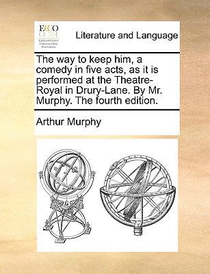 The way to keep him, a comedy in five acts, as ... 1170439233 Book Cover