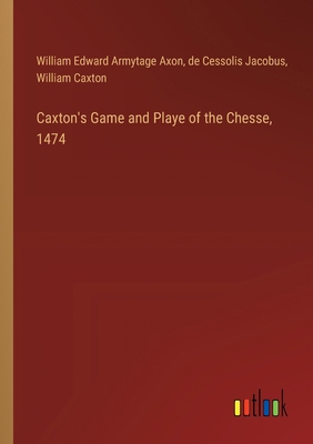 Caxton's Game and Playe of the Chesse, 1474 3385309832 Book Cover