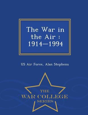 The War in the Air: 1914-1994 - War College Series 1297473604 Book Cover
