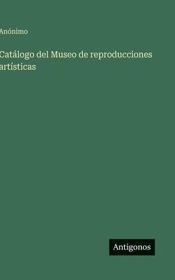 Catálogo del Museo de reproducciones artísticas [Spanish] 3563847894 Book Cover