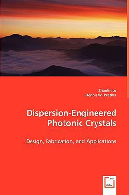 Dispersion-Engineered Photonic Crystals 3639063767 Book Cover