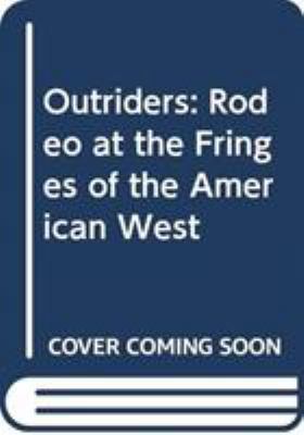 Outriders: Rodeo at the Fringes of the American... 0295746068 Book Cover