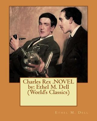 Charles Rex .NOVEL by: Ethel M. Dell (World's C... 1540655962 Book Cover