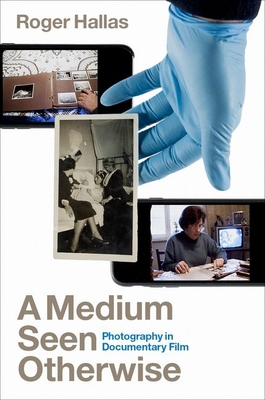 A Medium Seen Otherwise: Photography in Documen... 0190057777 Book Cover