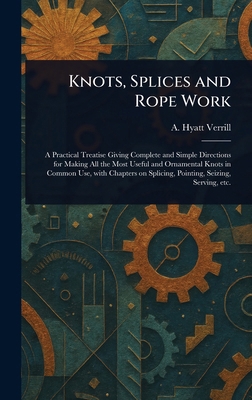 Knots, Splices and Rope Work 1022931938 Book Cover