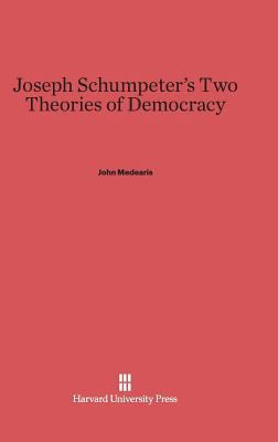 Joseph Schumpeter's Two Theories of Democracy 0674186419 Book Cover