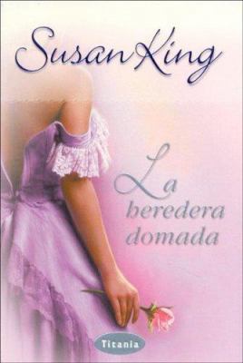 La heredera domada (Spanish Edition) [Spanish] 8495752697 Book Cover