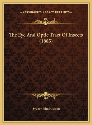 The Eye And Optic Tract Of Insects (1885) 1169659306 Book Cover