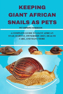Keeping Giant African Snails as Pets: A Complet... B0D9GVVGJ1 Book Cover