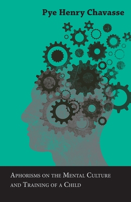 Aphorisms on the Mental Culture and Training of... 1446021254 Book Cover