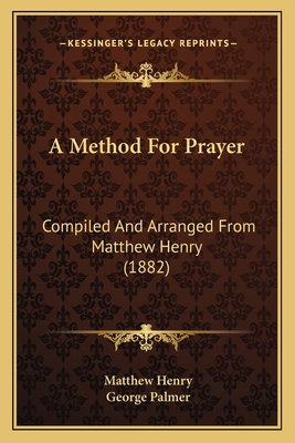 A Method For Prayer: Compiled And Arranged From... 1165263068 Book Cover