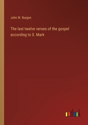 The last twelve verses of the gospel according ... 3368121545 Book Cover