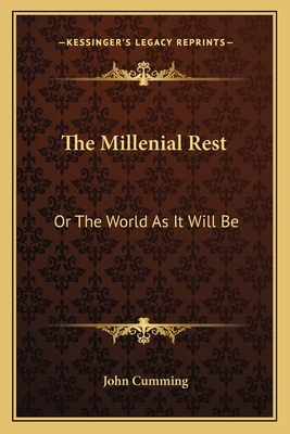 The Millenial Rest: Or The World As It Will Be 116363767X Book Cover