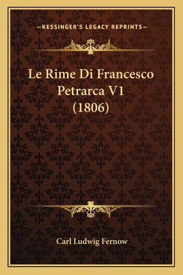Le Rime Di Francesco Petrarca V1 (1806) [Italian] 1166778487 Book Cover
