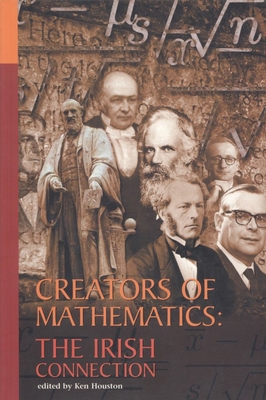 Creators of Mathematics: The Irish Connection: ... 1900621495 Book Cover
