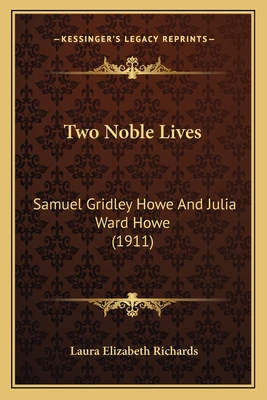 Two Noble Lives: Samuel Gridley Howe And Julia ... 116415091X Book Cover