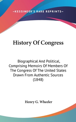 History of Congress: Biographical and Political... 1436598710 Book Cover