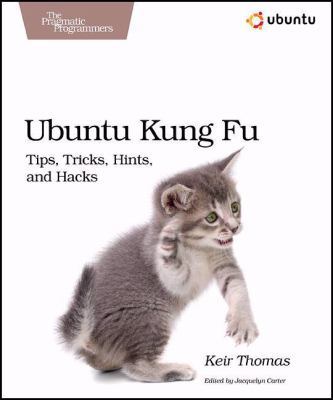 Ubuntu Kung Fu : Tips, Tricks, Hints, and Hacks 1934356220 Book Cover
