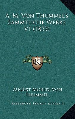 A. M. Von Thummel's Sammtliche Werke V1 (1853) [German] 1166887189 Book Cover