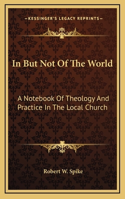 In But Not Of The World: A Notebook Of Theology... 1166121461 Book Cover