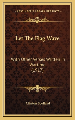 Let The Flag Wave: With Other Verses Written In... 1168813816 Book Cover