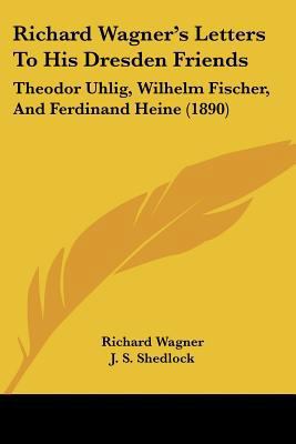 Richard Wagner's Letters To His Dresden Friends... 1437151884 Book Cover