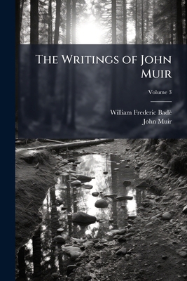 The Writings of John Muir; Volume 3 1177111535 Book Cover