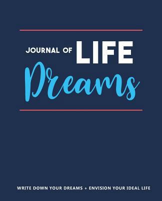 Journal of Life Dreams: Envision Your Dream Lif... 1548025690 Book Cover