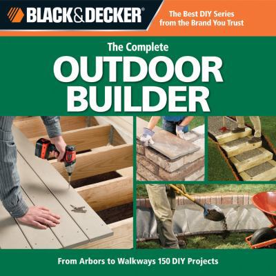 Black & Decker the Complete Outdoor Builder: Fr... 1589234839 Book Cover