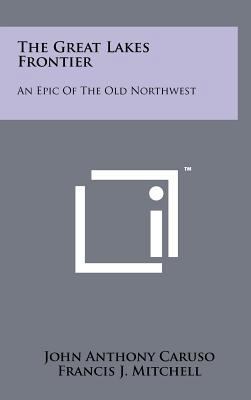 The Great Lakes Frontier: An Epic of the Old No... 1258086727 Book Cover