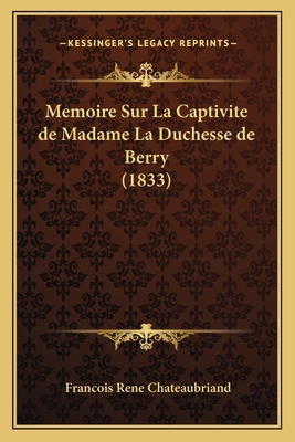 Memoire Sur La Captivite de Madame La Duchesse ... [French] 1166703266 Book Cover