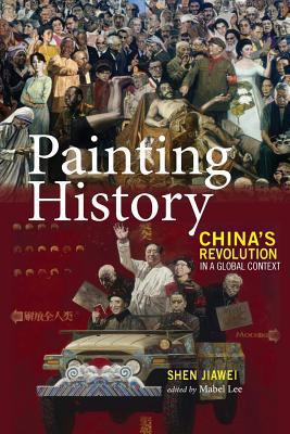 Painting History: China's Revolution in a Globa... 1604979518 Book Cover
