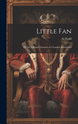 Little Fan; Or, the Life and Fortunes of a Lond... 1020293756 Book Cover