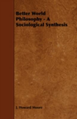 Better World Philosophy - A Sociological Synthesis 1443752908 Book Cover