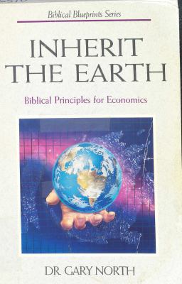 Inherit the Earth: Biblical Principles for Econ... 0930462564 Book Cover