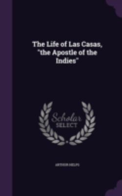 The Life of Las Casas, the Apostle of the Indies 1346823383 Book Cover