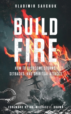 Build Fire: How to Overcome Storms, Setbacks, a... B0D7ZX4VT3 Book Cover