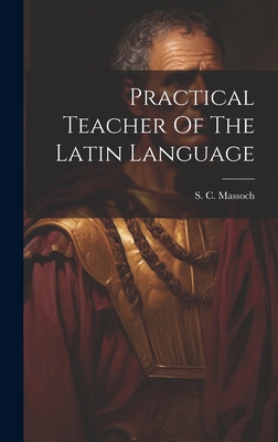 Practical Teacher Of The Latin Language 102096183X Book Cover