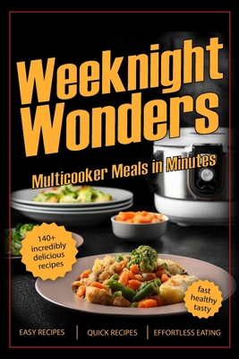 Weeknight Wonders: Multicooker Meals in Minutes B0D9QF95W3 Book Cover