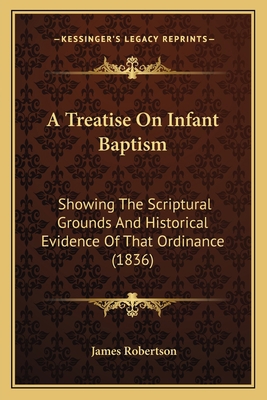 A Treatise On Infant Baptism: Showing The Scrip... 1166471322 Book Cover