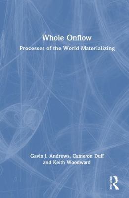 Whole Onflow: Processes of the World Materializing 1032197927 Book Cover