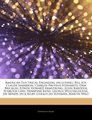 Paperback American Electrical Engineers, Including : Bill Joy, Claude Shannon, Charles Proteus Steinmetz, Dan Bricklin, Edwin Howard Armstrong, John Bardeen, Sey Book