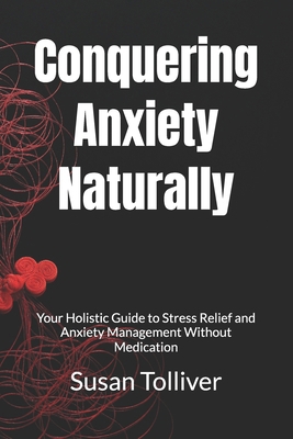 Conquering Anxiety Naturally: Your Holistic Gui... B0DM1RG2HH Book Cover