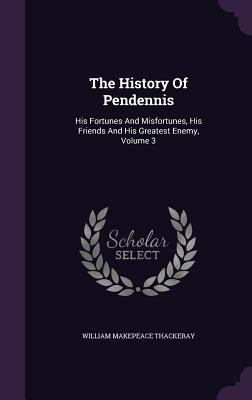 The History Of Pendennis: His Fortunes And Misf... 1347852921 Book Cover