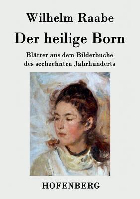 Der heilige Born: Blätter aus dem Bilderbuche d... [German] 3843042934 Book Cover