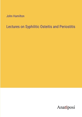 Lectures on Syphilitic Osteitis and Periostitis 3382502283 Book Cover